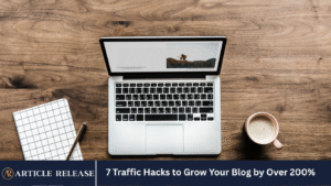 7 Traffic Hacks to Grow Your Blog by Over 200%