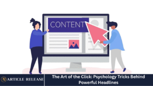 The Art of the Click: Psychology Tricks Behind Powerful Headlines
