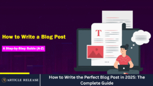 How to Write the Perfect Blog Post in 2025: The Complete Guide