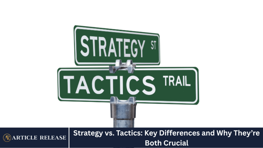 Strategy vs. Tactics: Key Differences and Why They’re Both Crucial