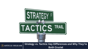 Strategy vs. Tactics: Key Differences and Why They’re Both Crucial