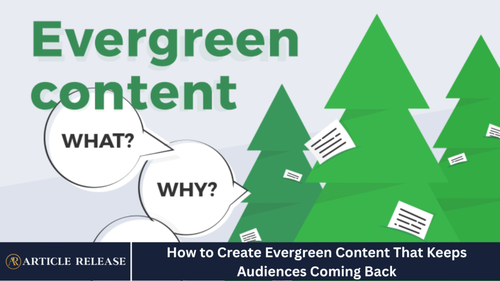 How to Create Evergreen Content That Keeps Audiences Coming Back