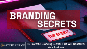 10 Powerful Branding Secrets That Will Transform Your Business