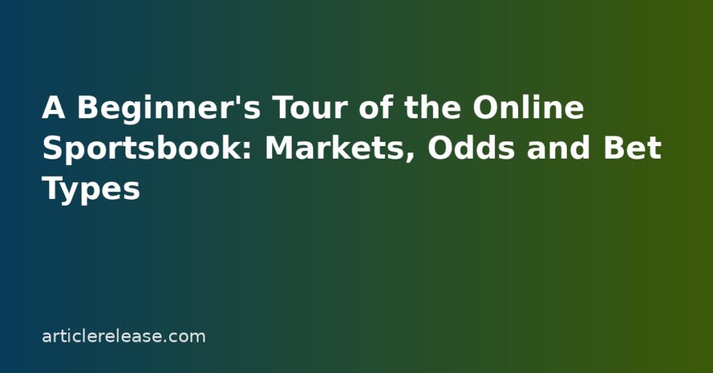 A Beginner's Tour of the Online Sportsbook: Markets, Odds and Bet Types