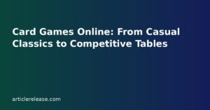 Card Games Online: From Casual Classics to Competitive Tables