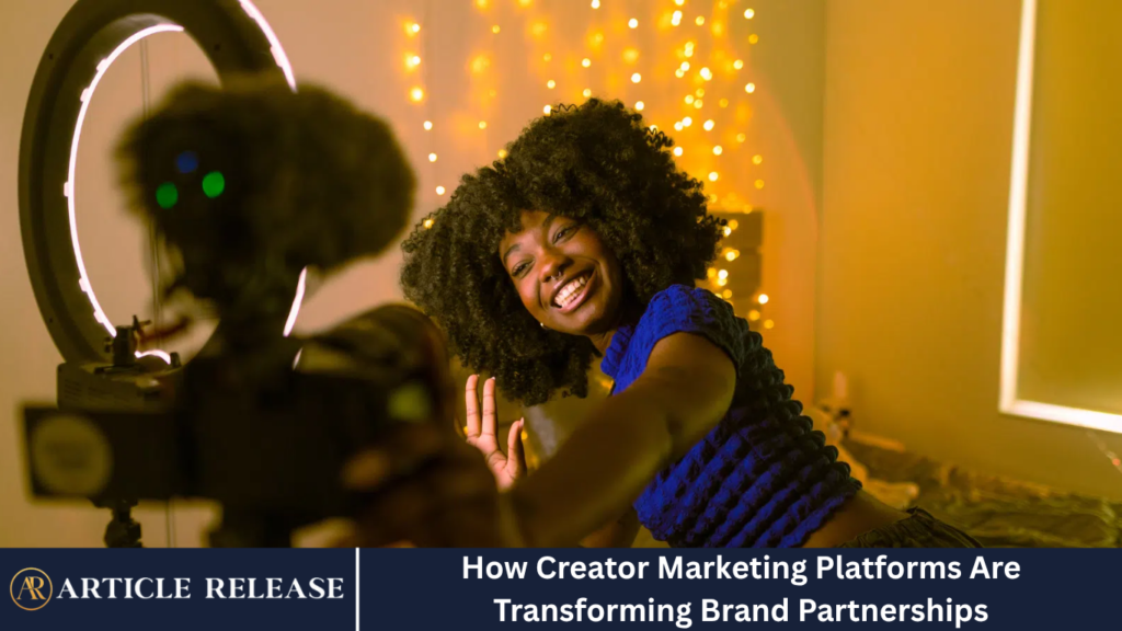 How Creator Marketing Platforms Are Transforming Brand Partnerships