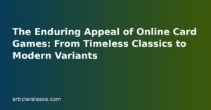 The Enduring Appeal of Online Card Games: From Timeless Classics to Modern Variants